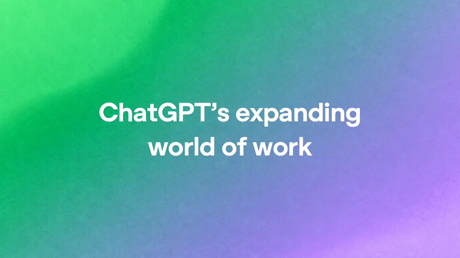 Title card reading ChatGPT's expanding world of work on a green-to-purple gradient